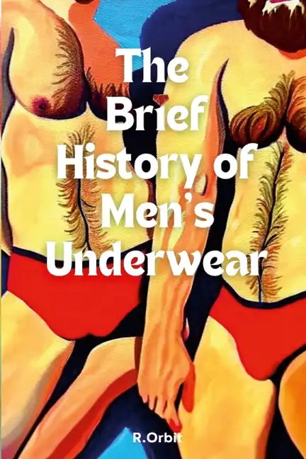 The Brief History of Men's Underwear - Paperback