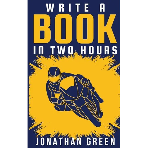 Write a Book in Two Hours: How to Write a Book, Novel, or Children's Book in Far Less than 30 Days - Paperback