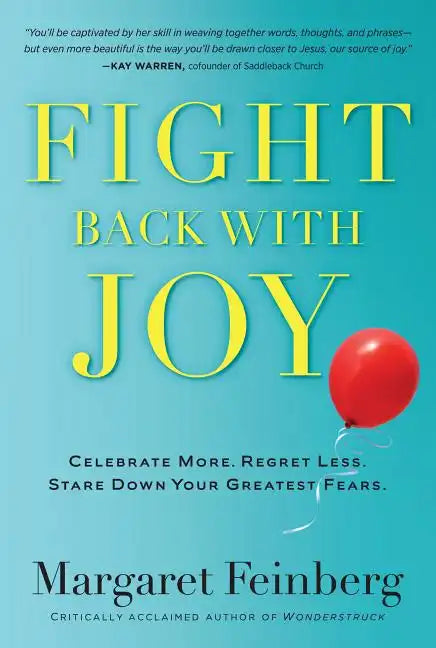 Fight Back with Joy: Celebrate More. Regret Less. Stare Down Your Greatest Fears - Paperback