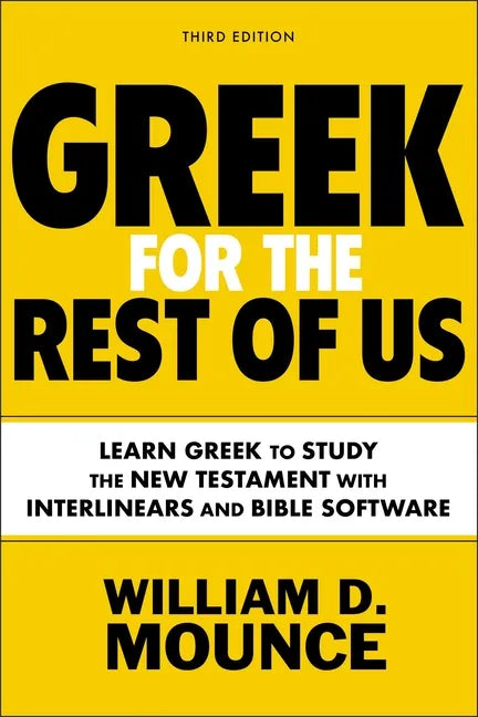Greek for the Rest of Us, Third Edition: Learn Greek to Study the New Testament with Interlinears and Bible Software - Paperback