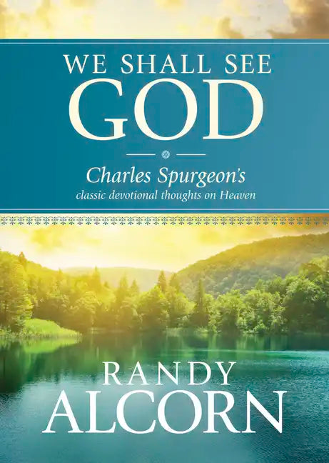 We Shall See God: Charles Spurgeon's Classic Devotional Thoughts on Heaven - Hardcover