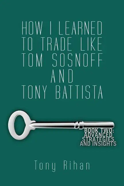 How I learned to trade like Tom Sosnoff and Tony Battista: Book Two. Advanced Strategies and Insights - Paperback