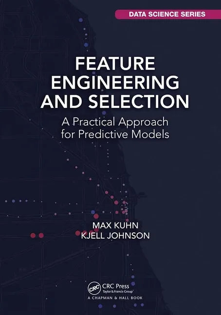 Feature Engineering and Selection: A Practical Approach for Predictive Models - Paperback
