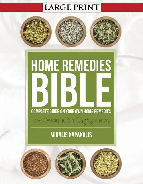 Home Remedies Bible: Complete Guide on Your Own Home Remedies - Paperback