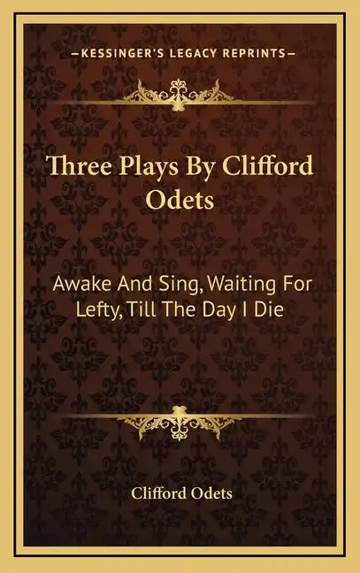 Three Plays by Clifford Odets: Awake and Sing, Waiting for Lefty, Till the Day I Die - Hardcover