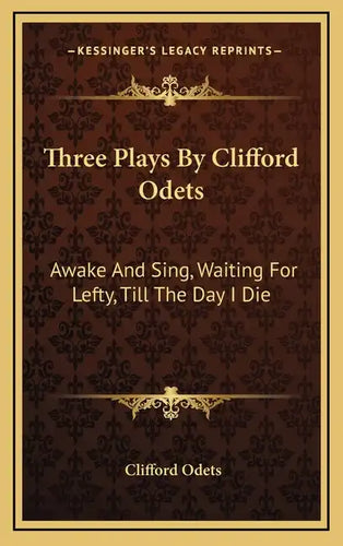 Three Plays by Clifford Odets: Awake and Sing, Waiting for Lefty, Till the Day I Die - Hardcover