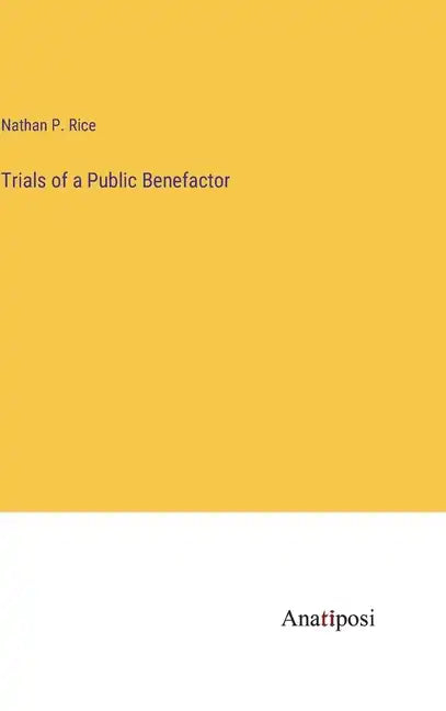 Trials of a Public Benefactor - Hardcover