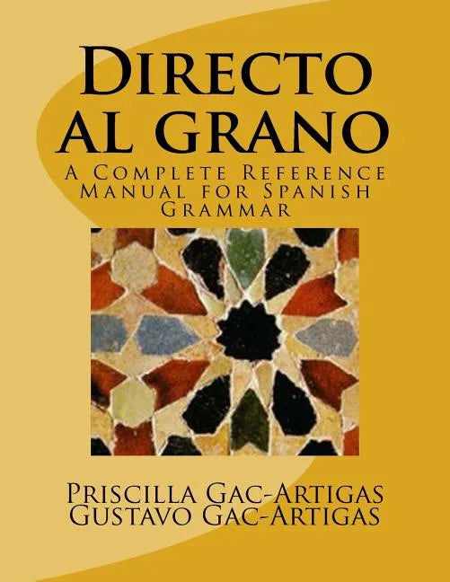 Directo al grano: A Complete Reference Manual for Spanish Grammar - Paperback