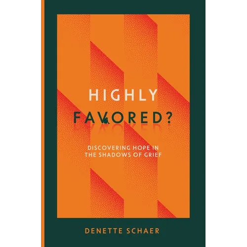 Highly Favored?: Discovering Hope in the Shadows of Grief - Paperback