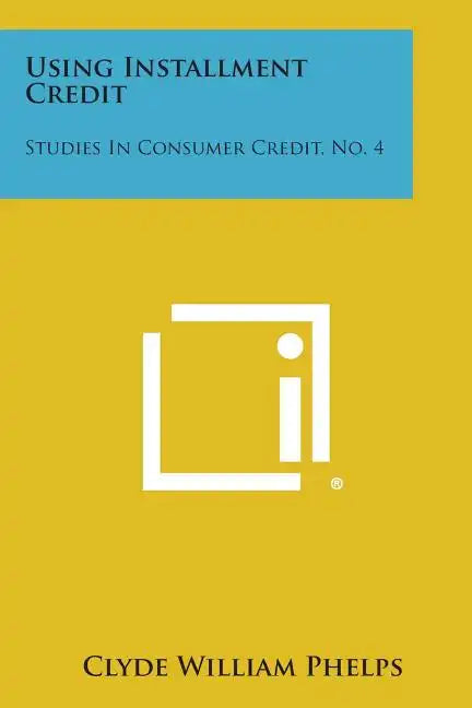 Using Installment Credit: Studies in Consumer Credit, No. 4 - Paperback