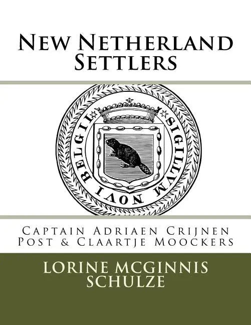 New Netherland Settlers: Captain Adriaen Crijnen Post & Claartje Moockers - Paperback