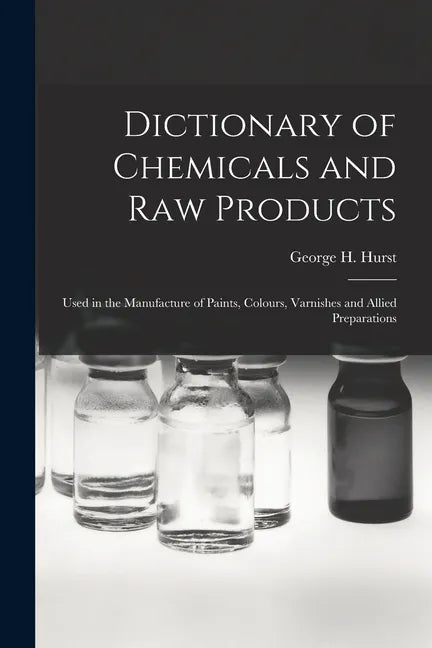Dictionary of Chemicals and Raw Products: Used in the Manufacture of Paints, Colours, Varnishes and Allied Preparations - Paperback
