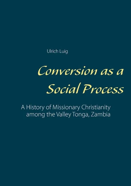 Conversion as a Social Process: A History of Missionary Christianity among the Valley Tonga, Zambia - Paperback