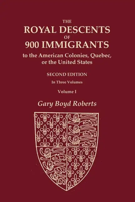 The Royal Descents of 900 Immigrants to the American Colonies, Quebec, or the United States Who Were Themselves Notable or Left Descendants Notable in - Paperback