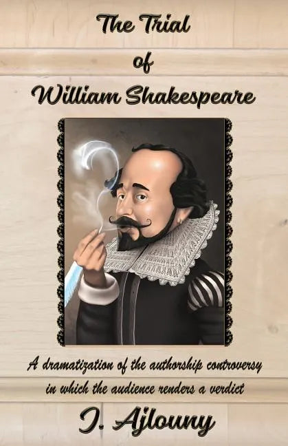 The Trial of William Shakespeare: A dramatization of the authorship controversy in which the audience renders a verdict - Paperback