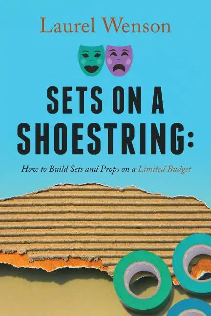 Sets on a Shoestring: How to Build Sets and Props on a Limited Budget - Paperback