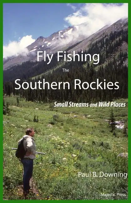 Fly Fishing the Southern Rockies: Small Streams and Wild Places - Paperback