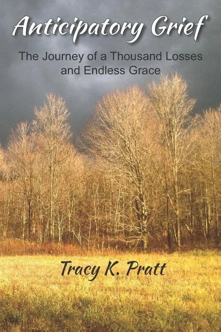 Anticipatory Grief: The Journey of a Thousand Losses and Endless Grace - Paperback