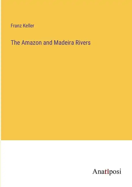 The Amazon and Madeira Rivers - Paperback