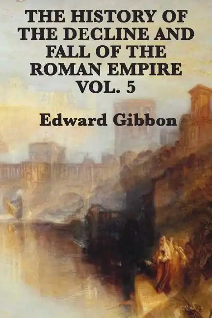 The History of the Decline and Fall of the Roman Empire Vol. 5 - Paperback