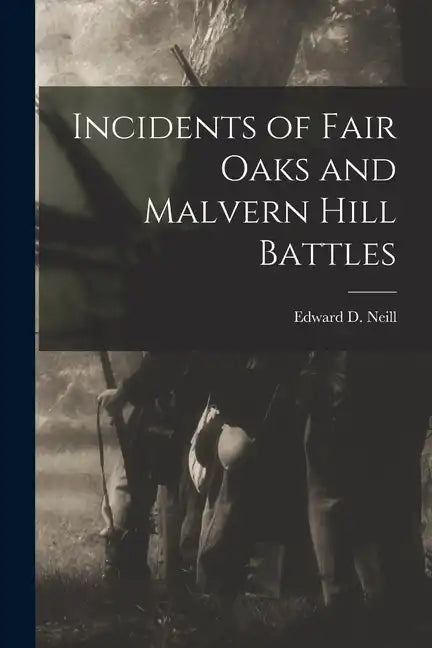 Incidents of Fair Oaks and Malvern Hill Battles - Paperback