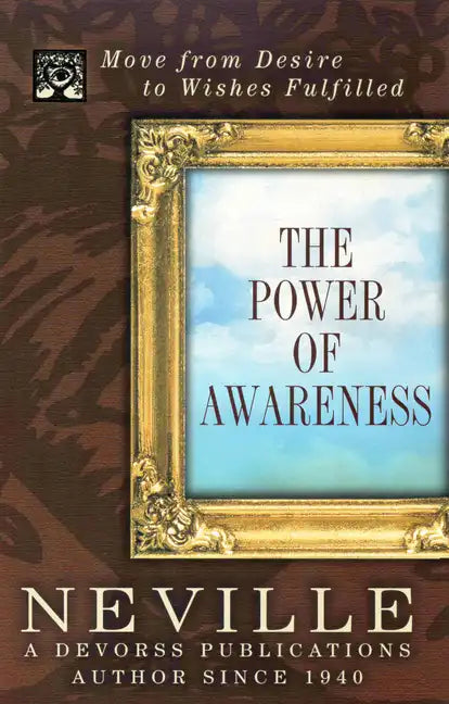 The Power of Awareness: Move from Desire to Wishes Fulfilled - Paperback