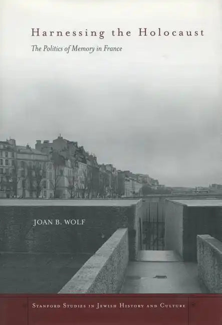 Harnessing the Holocaust: The Politics of Memory in France - Hardcover