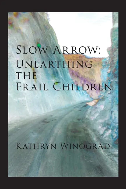 Slow Arrow: Unearthing the Frail Children - Paperback