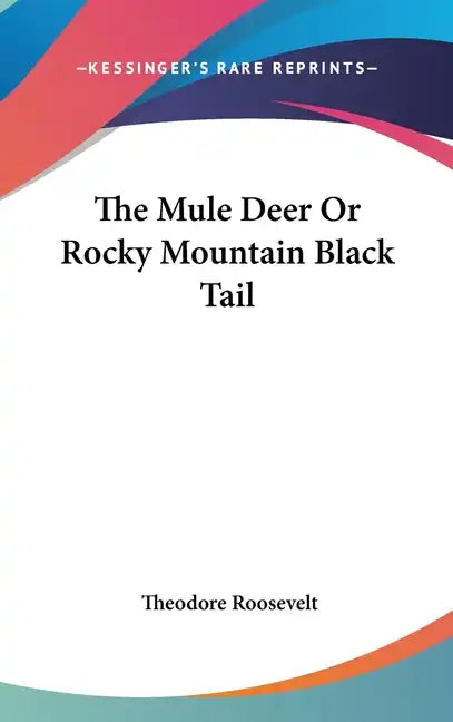 The Mule Deer or Rocky Mountain Black Tail - Hardcover