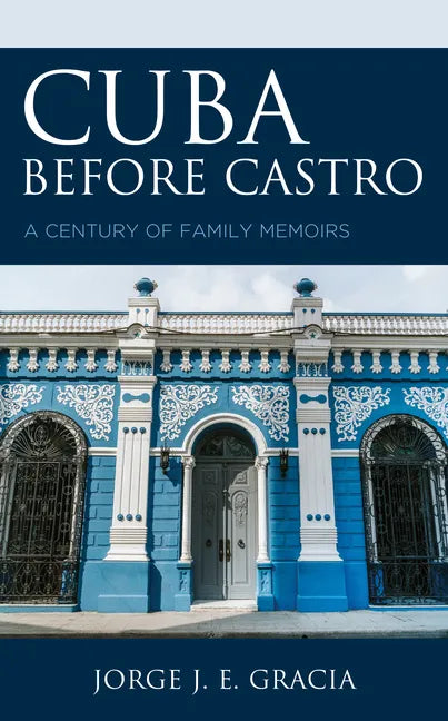 Cuba before Castro: A Century of Family Memoirs - Paperback