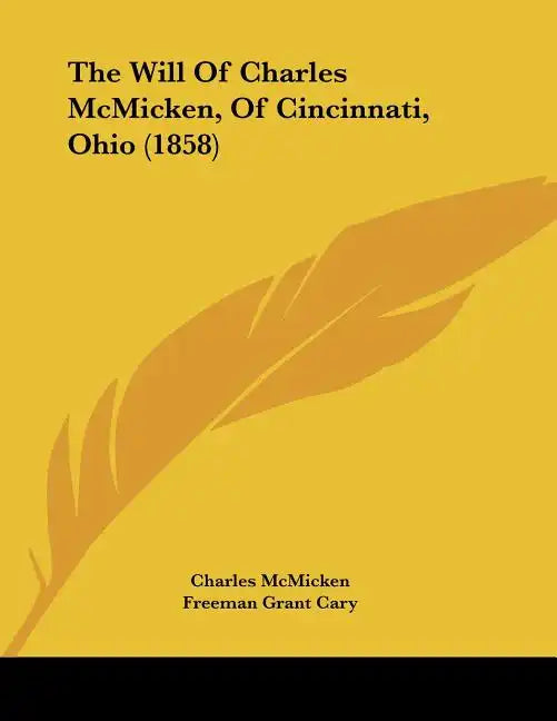 The Will Of Charles McMicken, Of Cincinnati, Ohio (1858) - Paperback