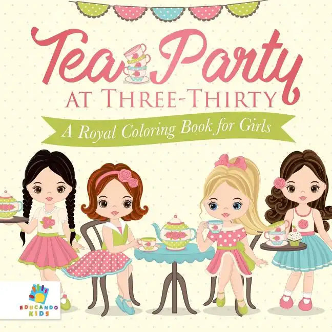 Tea Party at Three-Thirty A Royal Coloring Book for Girls - Paperback