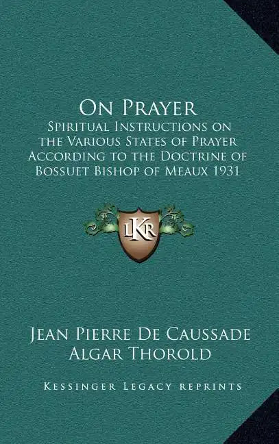 On Prayer: Spiritual Instructions on the Various States of Prayer According to the Doctrine of Bossuet Bishop of Meaux 1931 - Hardcover