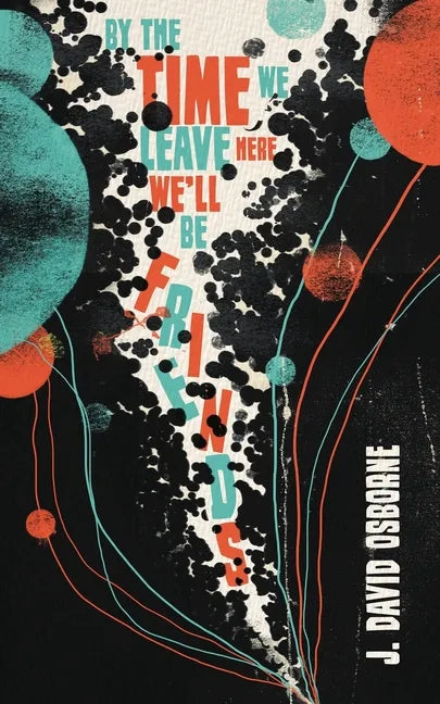 By the Time We Leave Here, We'll Be Friends - Paperback