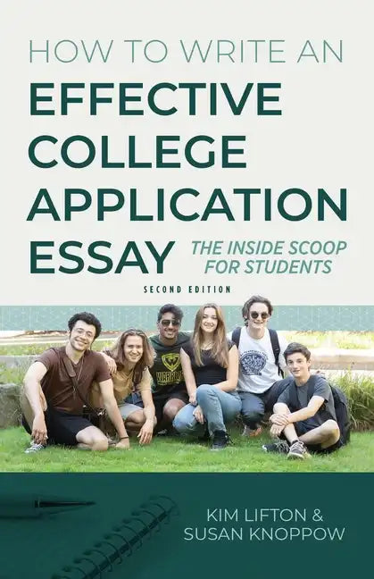 How to Write an Effective College Application Essay: The Inside Scoop for Students - Paperback