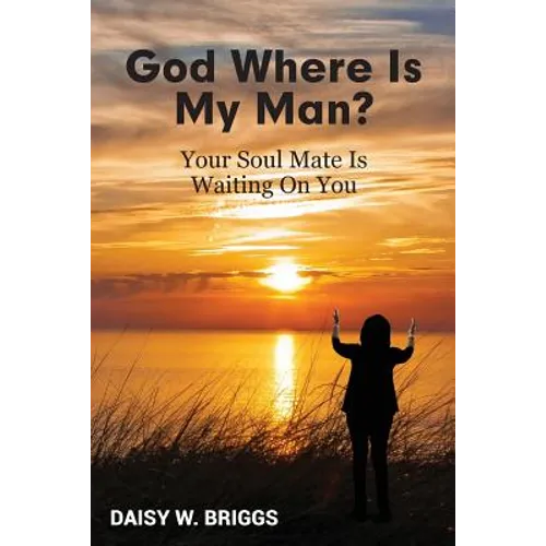 God, Where Is My Man?: Your Soul Mate Is Waiting On You - Paperback