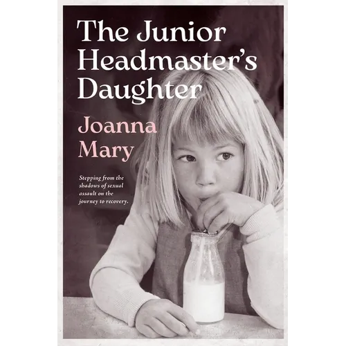 The Junior Headmaster's Daughter: Stepping from the shadows of sexual assault on the journey to recovery. - Paperback