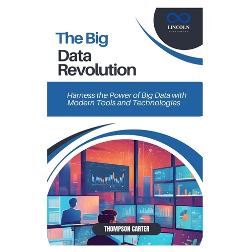 The Big Data Revolution: Harness the Power of Big Data with Modern Tools and Technologies - Paperback