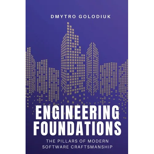 Engineering Foundations: The Pillars of Modern Software Craftsmanship - Paperback