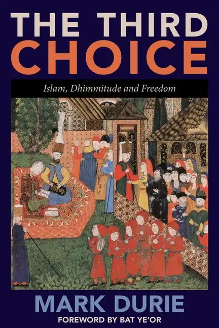 The Third Choice: Islam, Dhimmitude and Freedom - Paperback