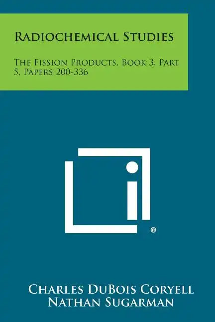 Radiochemical Studies: The Fission Products, Book 3, Part 5, Papers 200-336 - Paperback