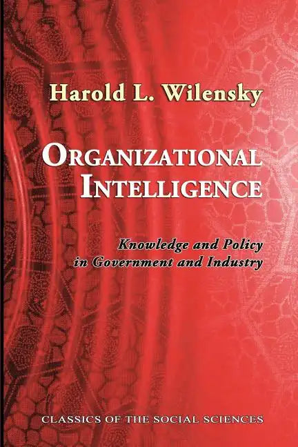 Organizational Intelligence: Knowledge and Policy in Government and Industry - Paperback