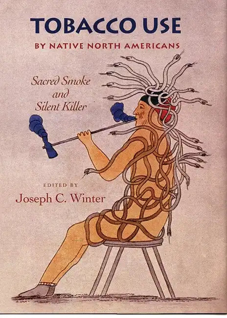 Tobacco Use by Native North America: Sacred Smoke and Silent Killer - Hardcover