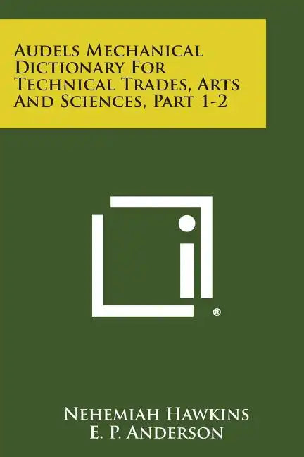 Audels Mechanical Dictionary for Technical Trades, Arts and Sciences, Part 1-2 - Paperback