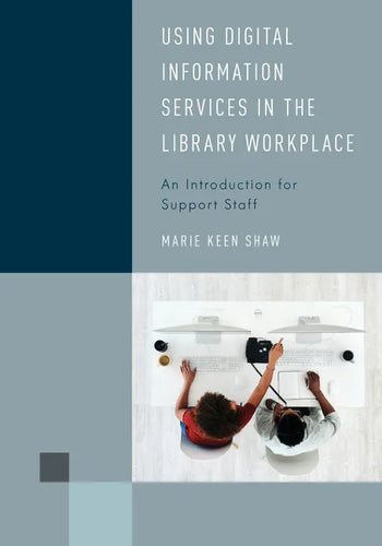 Using Digital Information Services in the Library Workplace: An Introduction for Support Staff - Paperback