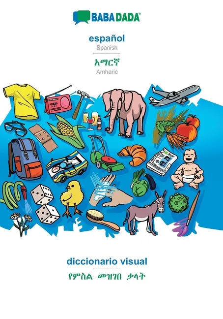 español - Amharic (in Geʽez script), diccionario visual: BABADADA Spanish - Amharic (in Geʽez script), visual dictionary - Paperback