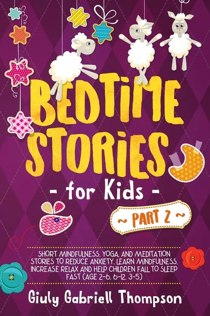 Bedtime Stories For Kids Vol .2: A Collection of Over 25 Short Meditation Stories to Reduce Anxiety, Learn Mindfulness, Increase Relaxation, and Help - Paperback