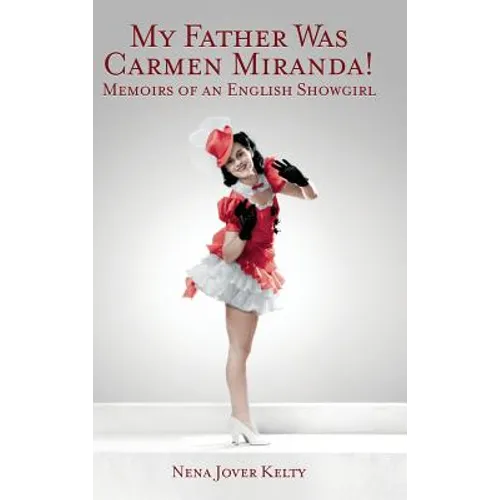 My Father was Carmen Miranda: Memoirs of an English Show Girl (hardback) - Hardcover