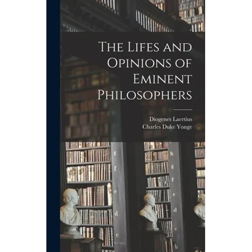 The Lifes and Opinions of Eminent Philosophers - Hardcover