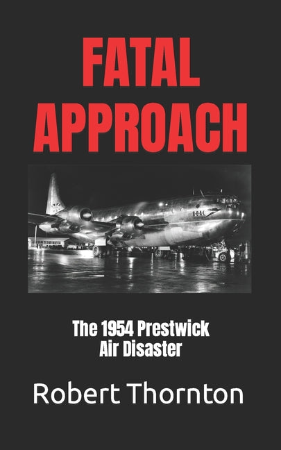 Fatal Approach: The 1954 PRESTWICK AIR DISASTER - Paperback